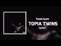 Travis Scott - TOPIA TWINS (Lyrics) ft. 21 Savage, Rob49