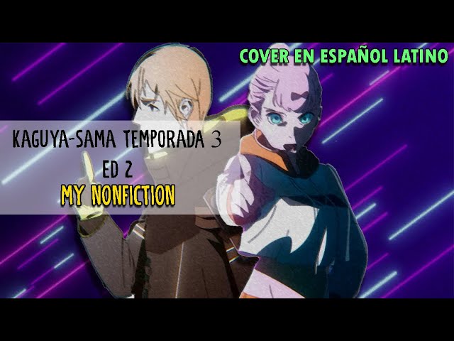 Kaguya-sama Temporada 3 ED. 2 《My Nonfiction》- Cover español ft