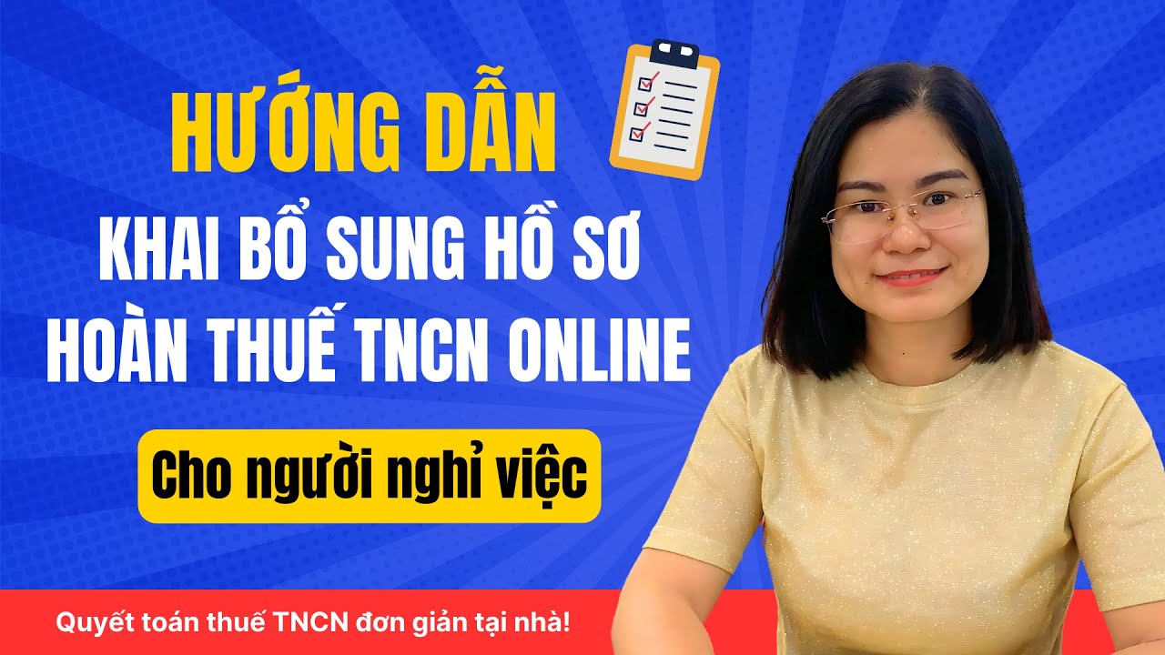 Lập tờ khai bổ sung hồ sơ hoàn thuế TNCN online cho người nghỉ việc
