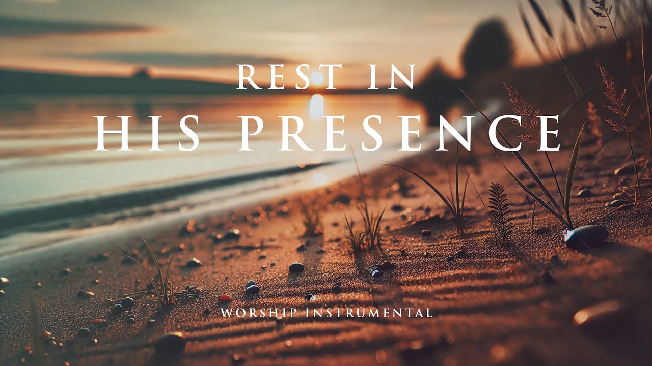 REST IN HIS PRESENCE – Soothing Worship Instrumental for Prayer, Devotion, and Peace