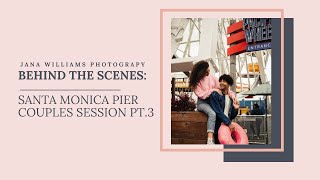 Behind The Shoot (BTS) Pt. 3 | Santa Monica Pier Couples Session