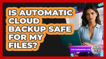 Is Automatic Cloud Backup Safe For My Files?