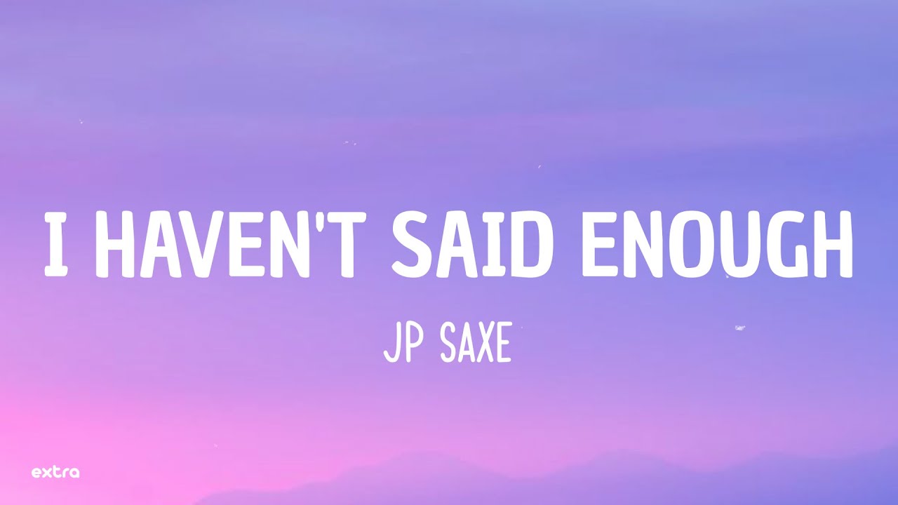 JP Saxe - I HAVEN'T SAID ENOUGH (Lyrics/Letra)