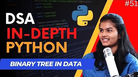DSA-in-Depth :binary tree in data structures using python | lecture : 51
