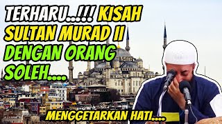 TERHARU !!! KISAH SULTAN MURAD II DENGAN ORANG SOLEH | Ust Khalid Basalamah