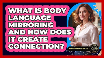 What Is Body Language Mirroring And How Does It Create Connection? - Beyond Borders Etiquette