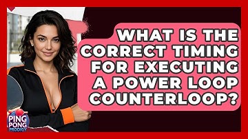 What Is The Correct Timing For Executing A Power Loop Counterloop? - Ping Pong Prodigy
