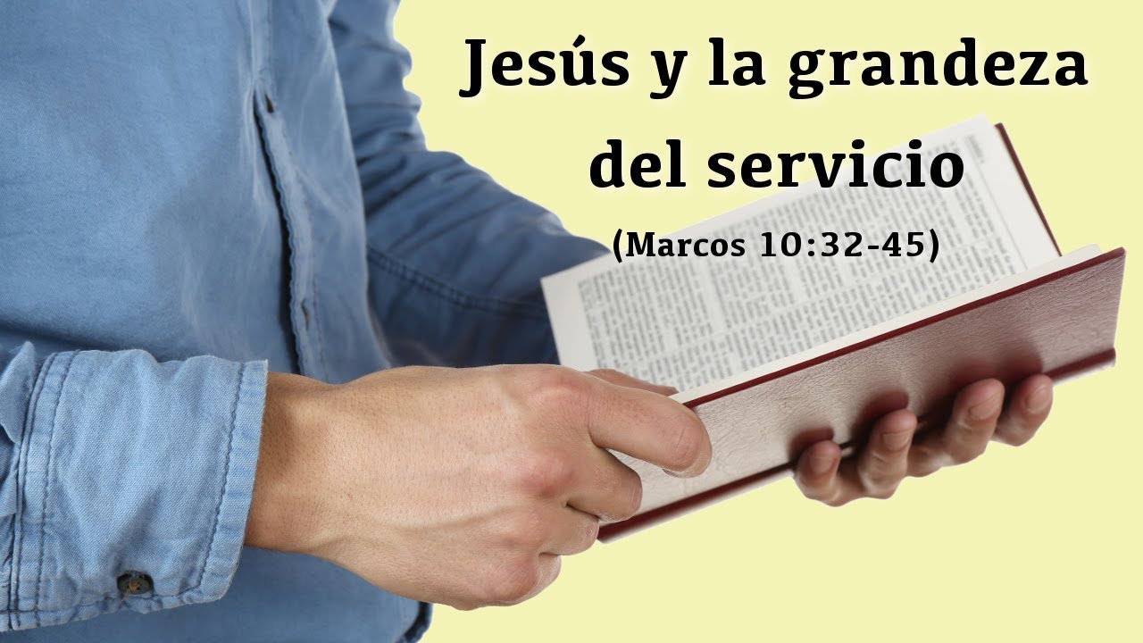 Jesús y la grandeza del servicio (Marcos 10:32-45)