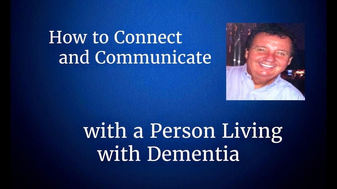 How to Connect and Communicate with a Person Living with Dementia - YouTube