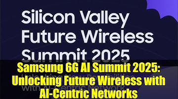 Samsung 6G AI Summit 2025: Unlocking Future Wireless with AI-Centric Networks