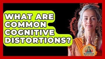 What Are Common Cognitive Distortions? - Buddhism Reflections