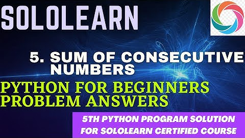5th python3 for beginners problem solution | sum of consecutive numbers | sololearn project answer