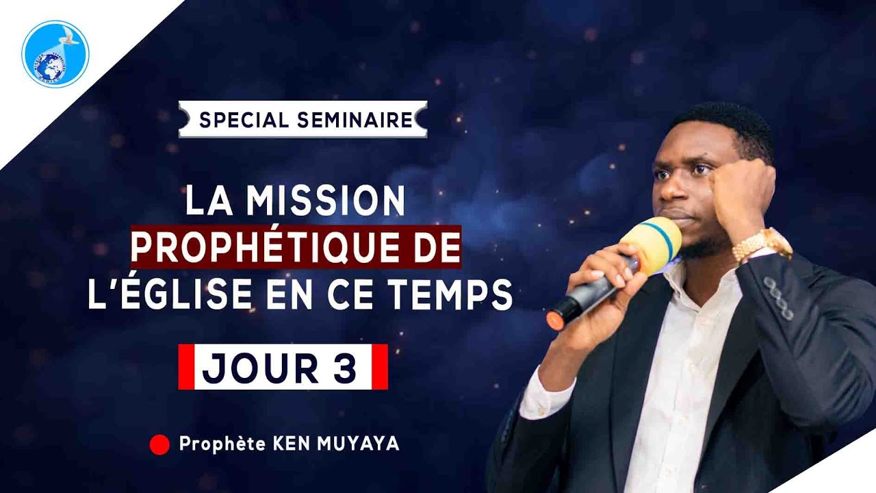 🟨🟩 LA MISSION PROPHÉTIQUE DE L'ÉGLISE EN CE TEMPS - JOUR 3 - PROPHÈTE KEN MUYAYA