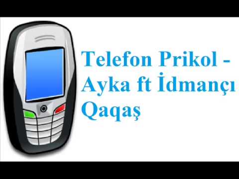 Telefon Prikol   Ayka ft İdmançı Qaqaş