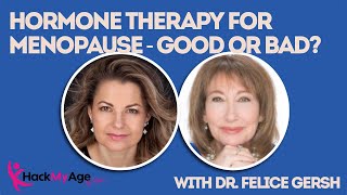 Hormone Therapy For Menopause - Good or Bad? Dr. Felice Gersh