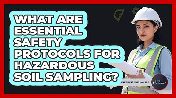 What Are Essential Safety Protocols For Hazardous Soil Sampling? - Civil Engineering Explained