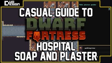 Casual Guide to Dwarf Fortress | Hospital and Soap/Plaster Powder