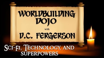 Worldbuilding Dojo - Sci-Fi, Technology, and Superpowers