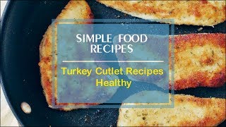 Turkey cutlet recipes healthy -
