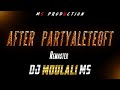 ||AFTER PARTYALETEOFT REMASTERE DJ MOULALI MS||