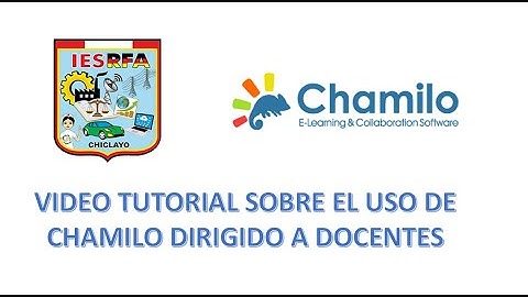 VIDEO TUTORIAL SOBRE EL USO DE CHAMILO DIRIGIDO A DOCENTES