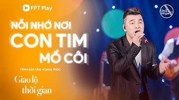 Đã tai với màn hát live Nỗi Nhớ Nơi Con Tim Mồ Côi của Ưng Hoàng Phúc | Giao Lộ Thời Gian #1