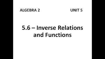 Algebra 2 - 5.6 Inverse Relations and Functions