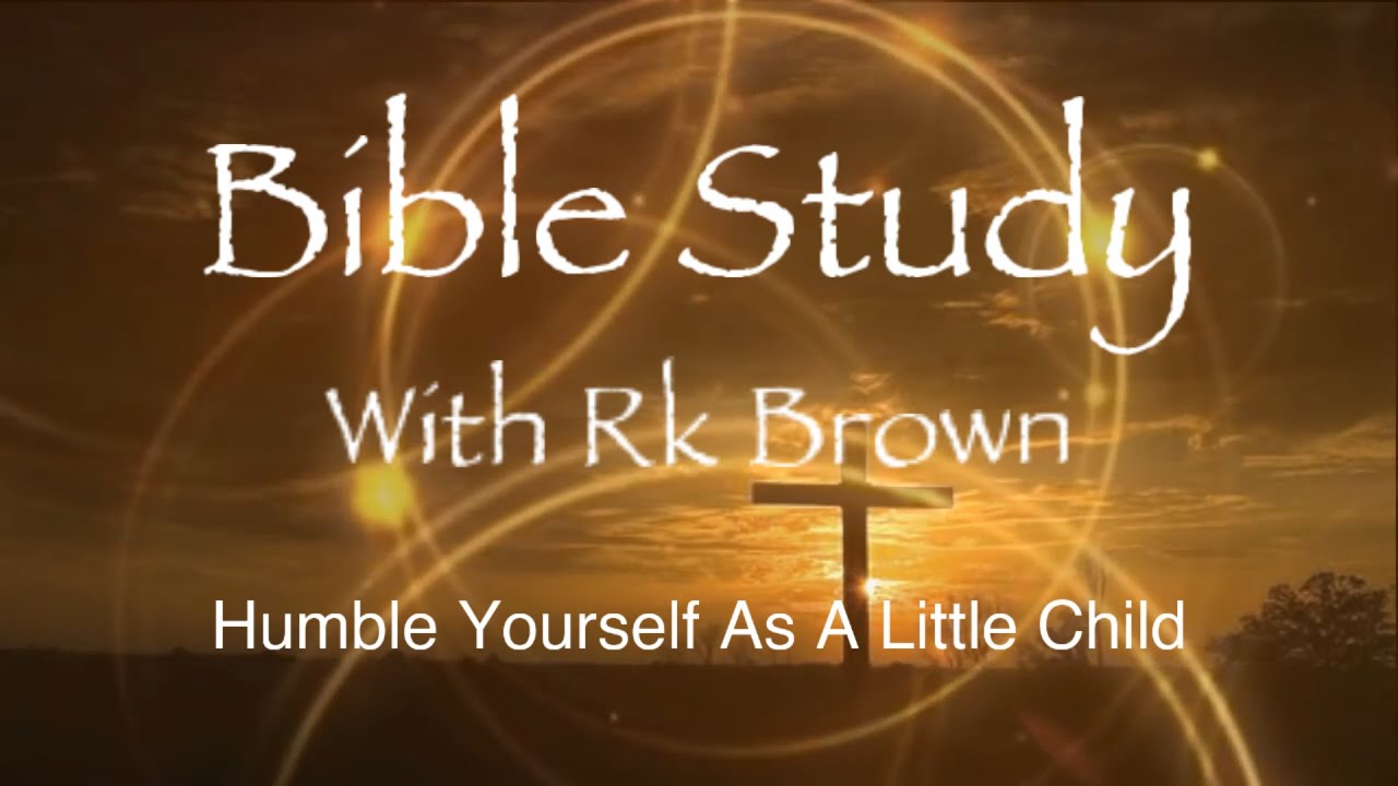 Humble Yourself As A Little Child YouTube