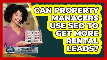 Can Property Managers Use SEO To Get More Rental Leads? - Mastering Property Management