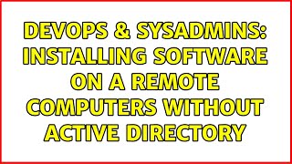 DevOps & SysAdmins: Installing Software on a Remote Computers without Active Directory Profile