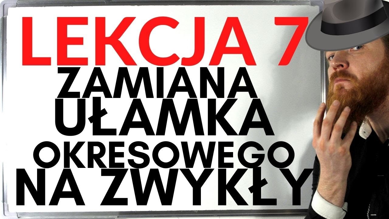 ZAMIANA UŁAMKA OKRESOWEGO NA ZWYKŁY LEKCJE Z FSOREM #7