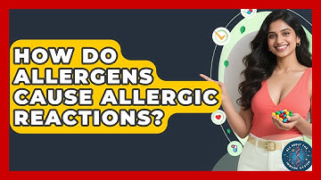 How Do Allergens Cause Allergic Reactions? - All About the Immune System