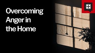 Overcoming Anger in the Home