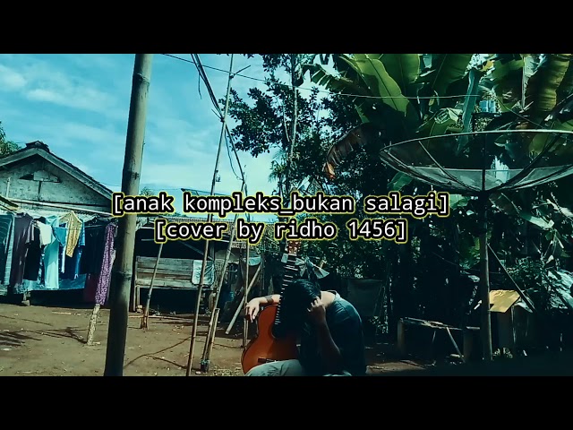 ANAK KOMPLEKS-BUKAN SALAGI] [COVER BY RIDHO 1456]] class=