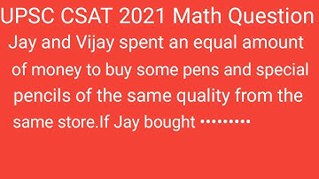 Jay and Vijay spent an equal amount of money to buy some pens and special pencils of the same ••••