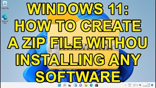 WINDOWS 11: How to Zip up Files without any software