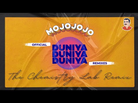 MojoJojo - Duniya (The Chemistry Lab Remix)