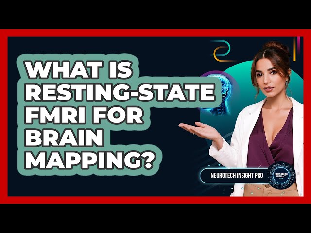 What Is Resting-state fMRI For Brain Mapping? - Neurotech Insight