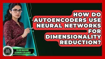 How Do Autoencoders Use Neural Networks For Dimensionality Reduction?