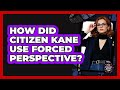 How Did Citizen Kane Use Forced Perspective? - Famous Movies Club