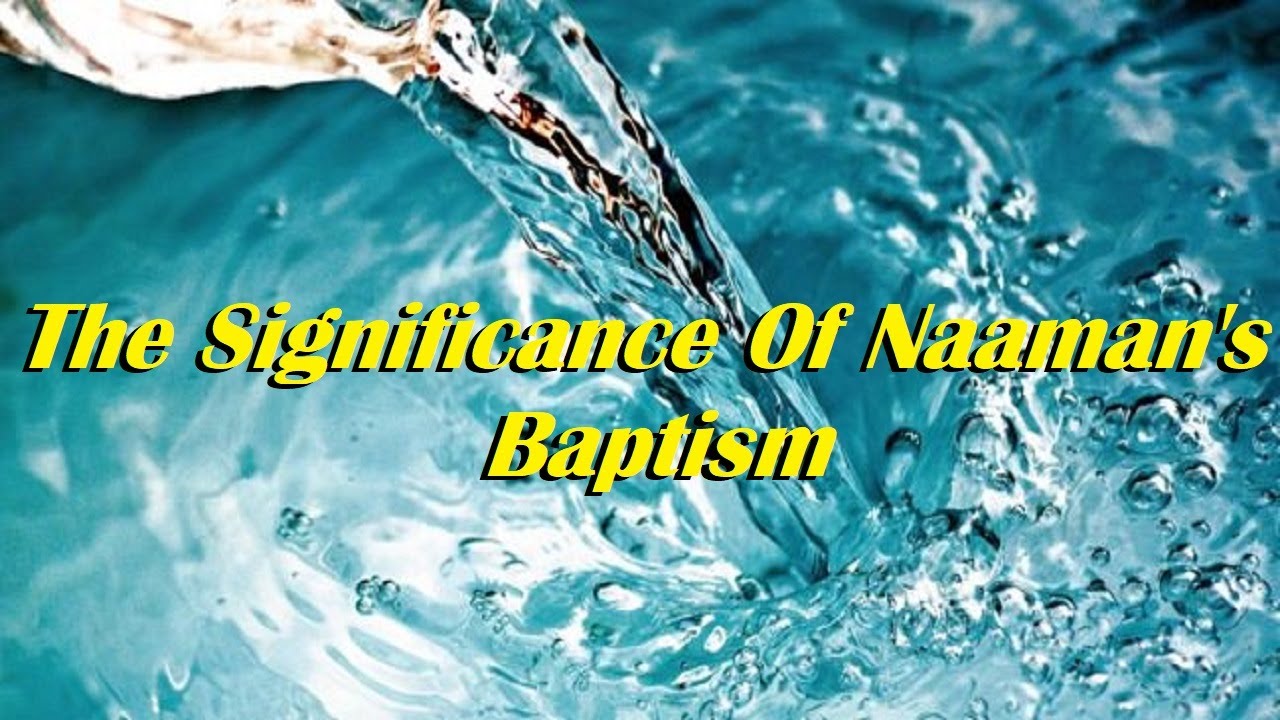 The Significance of Naaman's Baptism - YouTube
