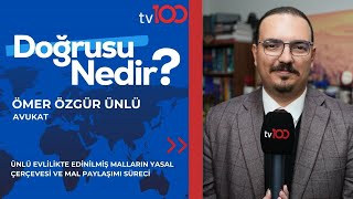 Evli̇li̇kte Edi̇ni̇lmi̇ş Mallarin Yasal Çerçevesi̇ Ömer Özgür Ünlü Tv100 Doğrusu Nedi̇r?