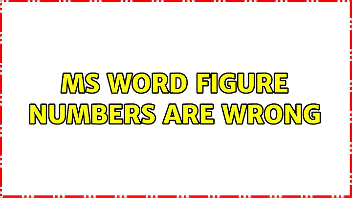 MS Word figure numbers are wrong