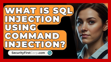 What Is SQL Injection Using Command Injection? - SecurityFirstCorp.com
