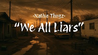 Native Thugz - We All Liars