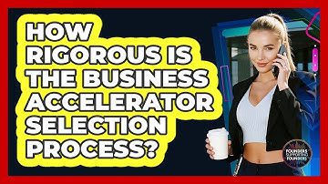 How Rigorous Is The Business Accelerator Selection Process? - Founders Supporting Founders