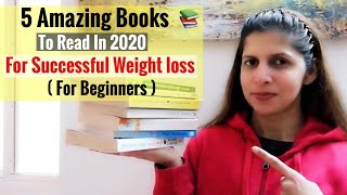 Top 5 Books to Read in 2020 for Weight Loss | For Beginners to those Struggling to Lose Weight