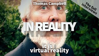 Thomas Campbell - It is a virtual reality