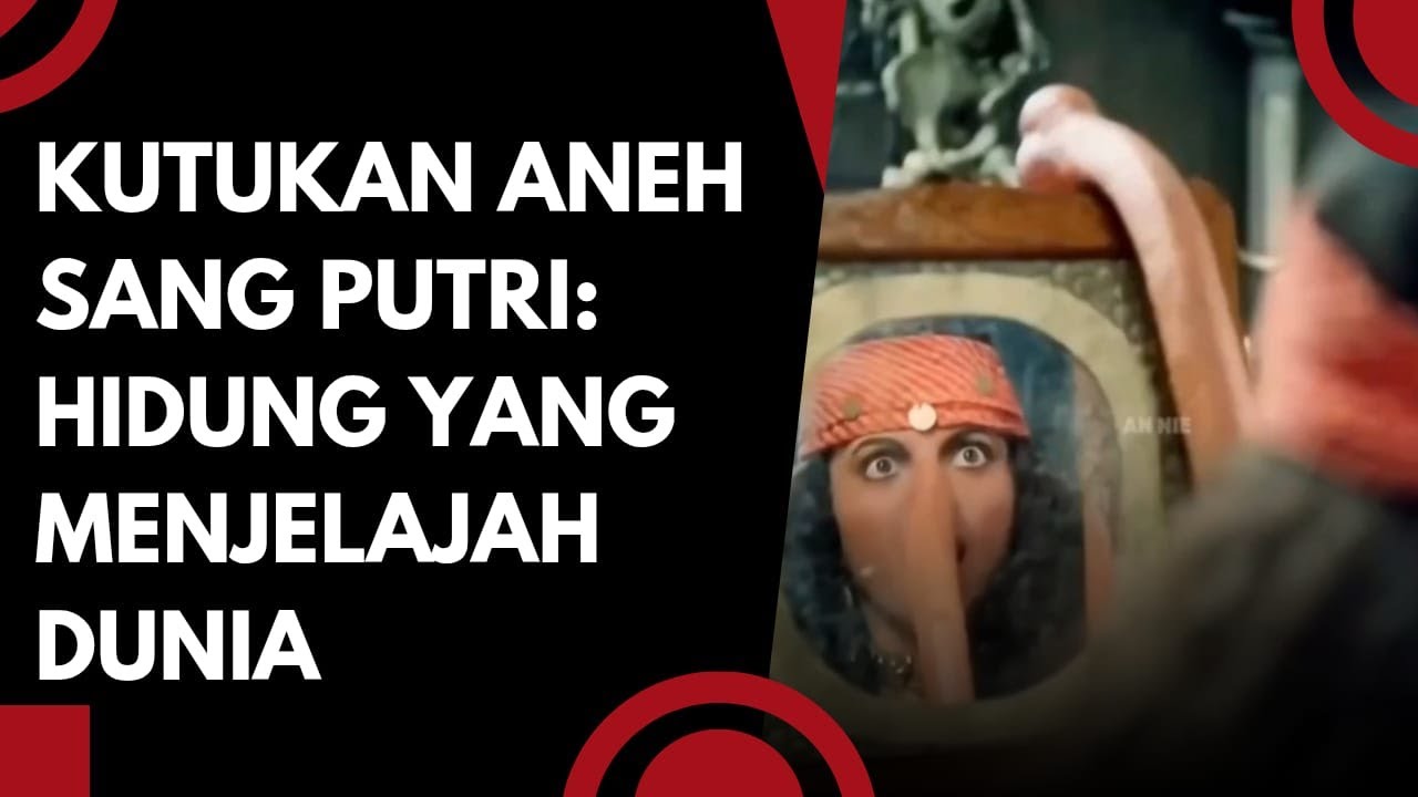 Kutukan Aneh Sang Putri, Hidung yang Menjelajah Dunia