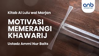 Motivasi Memerangi Khawarij | Ustadz Ammi Nur Baits
